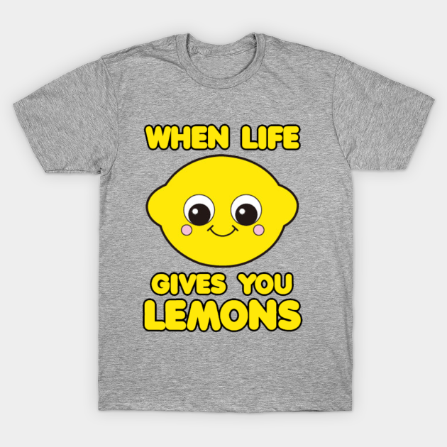 When life gives you Lemons Kawaii TShirt TeePublic